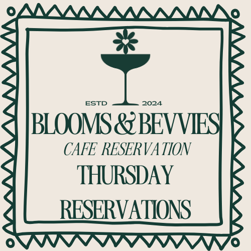 Thursday Blooms & Bevvies Cafe Reservations
