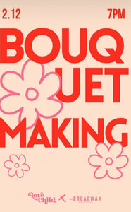 Bouquet Making @ The Broadway South Boston 2/12