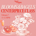 Blooms & Bagels Centerpiece Class