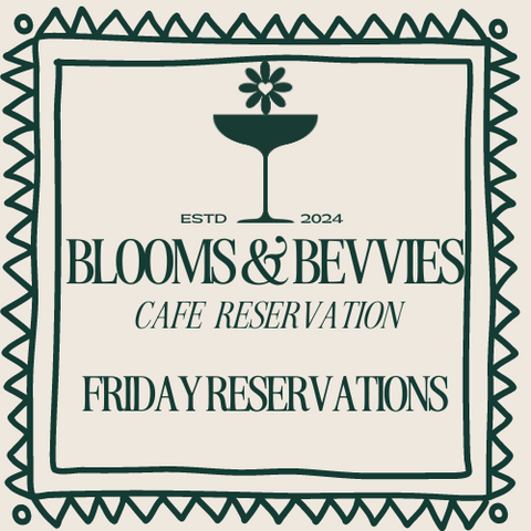 Friday Blooms & Bevvies Cafe Reservations