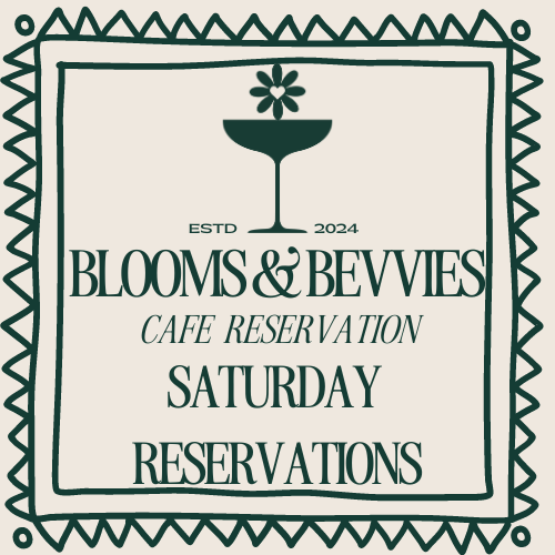 Saturday Blooms & Bevvies Cafe Reservations