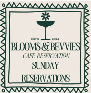 Sunday Blooms & Bevvies Cafe Reservations
