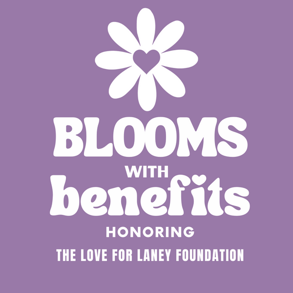 Blooms with Benefits: The Love for Laney Foundation