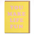 You Make Life Fun - Cheerful Friendship Card